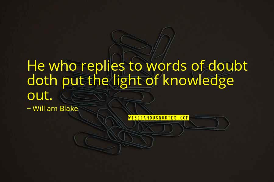 Nelagarnela Quotes By William Blake: He who replies to words of doubt doth