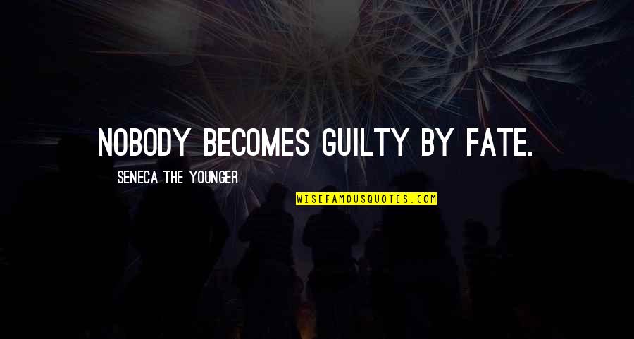Nelagodnost Quotes By Seneca The Younger: Nobody becomes guilty by fate.