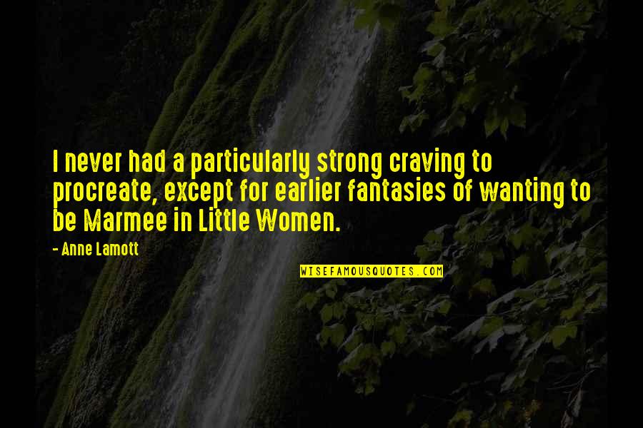 Nelaimes Kretingos Quotes By Anne Lamott: I never had a particularly strong craving to Nelaimes Kretingos Quotes By Anne Lamott: I never had a particularly strong craving to