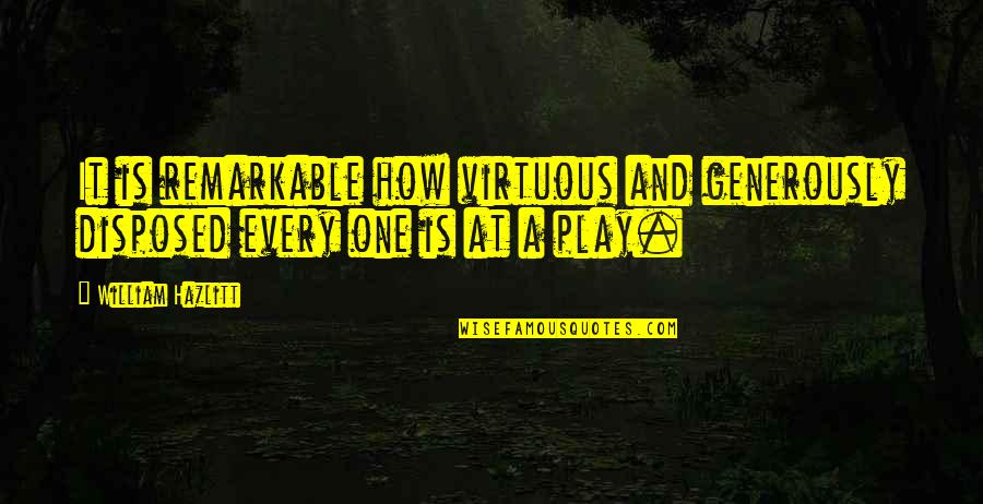 Nelaimes Kretingos Quotes By William Hazlitt: It is remarkable how virtuous and generously disposed