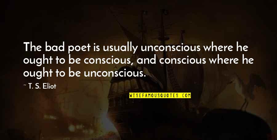 Nelas Portugal Map Quotes By T. S. Eliot: The bad poet is usually unconscious where he Nelas Portugal Map Quotes By T. S. Eliot: The bad poet is usually unconscious where he