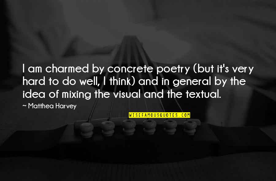 Nelas Viseu Quotes By Matthea Harvey: I am charmed by concrete poetry (but it's Nelas Viseu Quotes By Matthea Harvey: I am charmed by concrete poetry (but it's