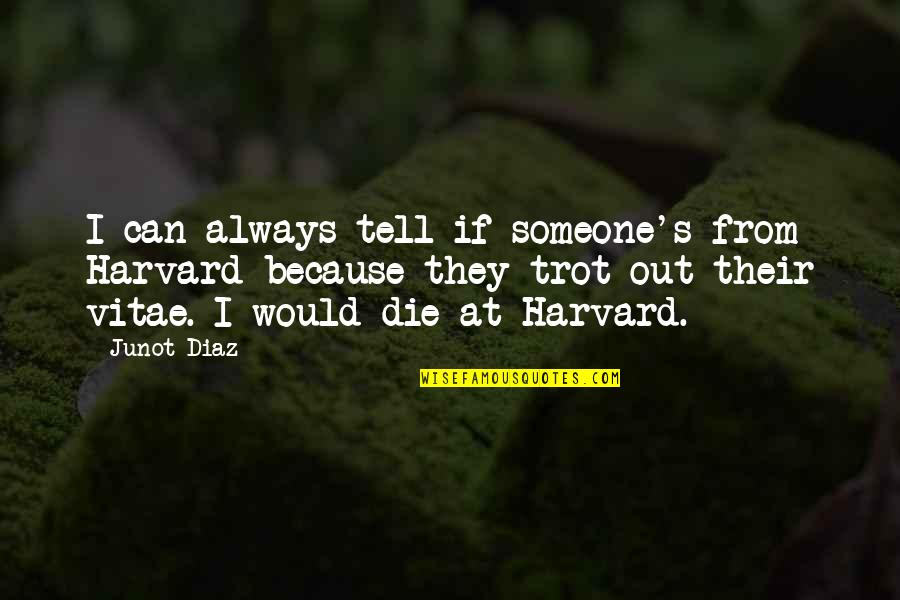Nelayan Beach Quotes By Junot Diaz: I can always tell if someone's from Harvard Nelayan Beach Quotes By Junot Diaz: I can always tell if someone's from Harvard