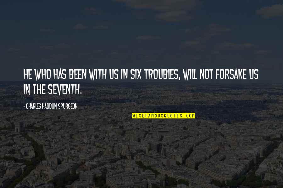 Nelcie Mathurin Quotes By Charles Haddon Spurgeon: He who has been with us in six Nelcie Mathurin Quotes By Charles Haddon Spurgeon: He who has been with us in six