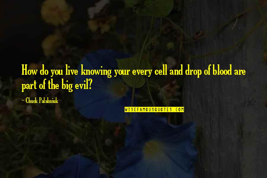 Nelda Sue Quotes By Chuck Palahniuk: How do you live knowing your every cell