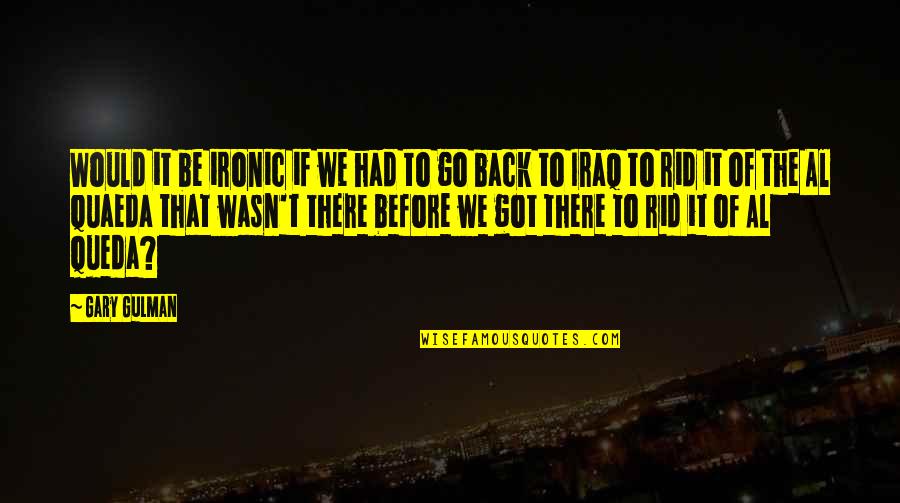 Nelda Sue Quotes By Gary Gulman: Would it be ironic if we had to