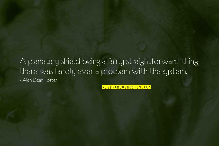 Nelderm Quotes By Alan Dean Foster: A planetary shield being a fairly straightforward thing,
