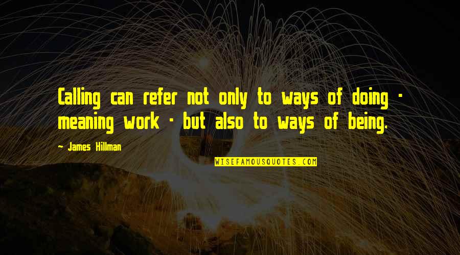 Neleka Quotes By James Hillman: Calling can refer not only to ways of Neleka Quotes By James Hillman: Calling can refer not only to ways of