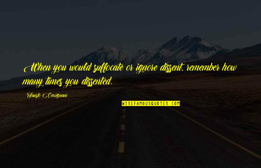 Nelemans Bouwcenter Quotes By Fausto Cercignani: When you would suffocate or ignore dissent, remember