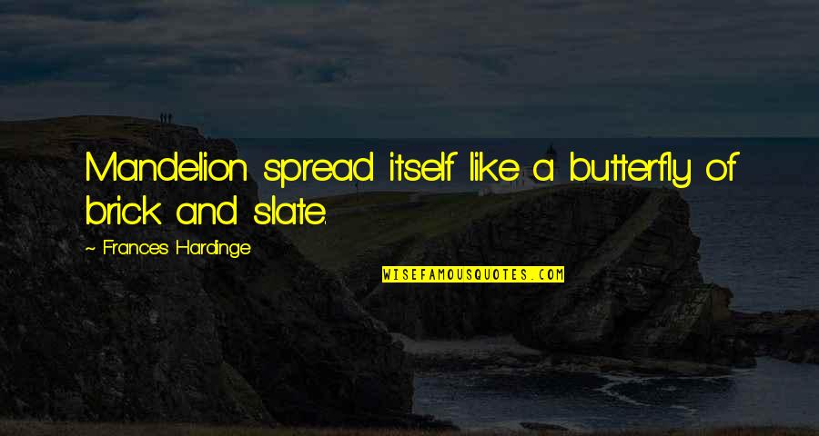 Nelemans Bouwcenter Quotes By Frances Hardinge: Mandelion spread itself like a butterfly of brick