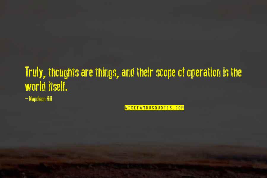 Nelemans Bouwcenter Quotes By Napoleon Hill: Truly, thoughts are things, and their scope of