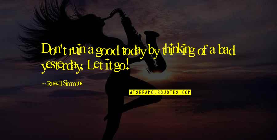 Nelemans Bouwcenter Quotes By Russell Simmons: Don't ruin a good today by thinking of