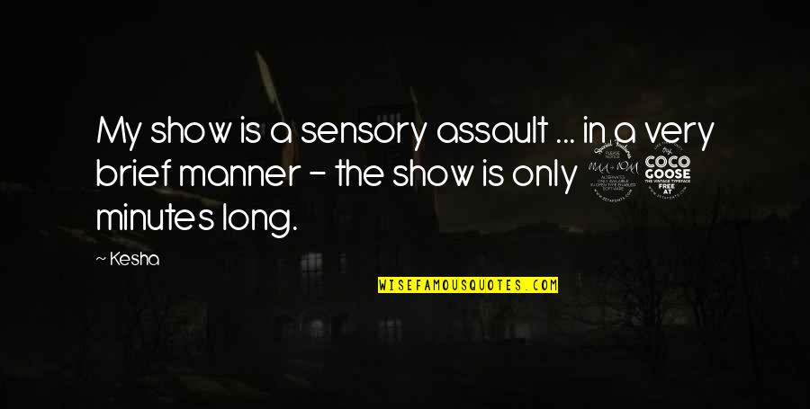 Nelerin Dokusu Quotes By Kesha: My show is a sensory assault ... in