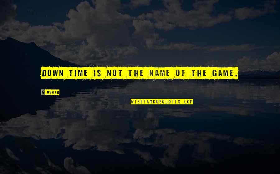 Neleus Tank Quotes By Usher: Down time is not the name of the