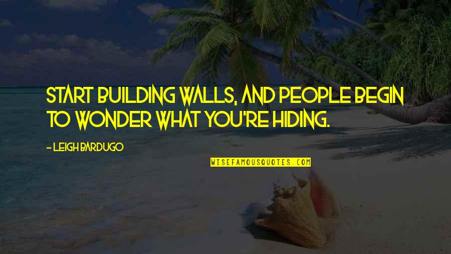 Nelida Gonzalez Quotes By Leigh Bardugo: Start building walls, and people begin to wonder