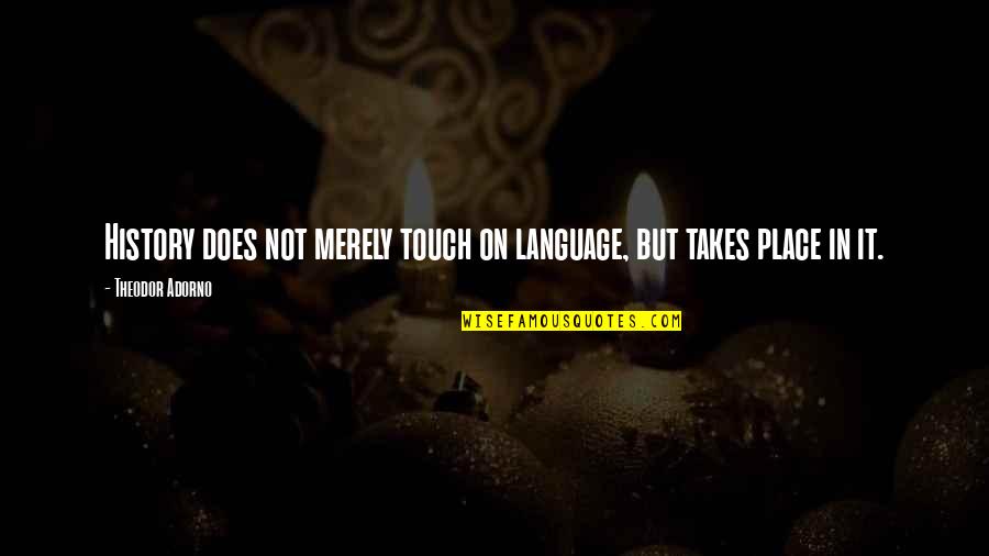 Nelida Gonzalez Quotes By Theodor Adorno: History does not merely touch on language, but Nelida Gonzalez Quotes By Theodor Adorno: History does not merely touch on language, but