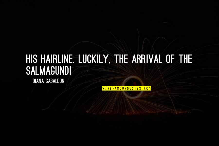 Nelida Lobato Quotes By Diana Gabaldon: His hairline. Luckily, the arrival of the salmagundi Nelida Lobato Quotes By Diana Gabaldon: His hairline. Luckily, the arrival of the salmagundi