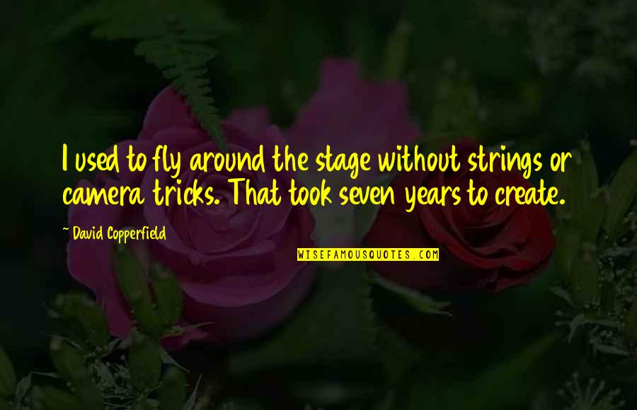 Nelinistea Quotes By David Copperfield: I used to fly around the stage without Nelinistea Quotes By David Copperfield: I used to fly around the stage without