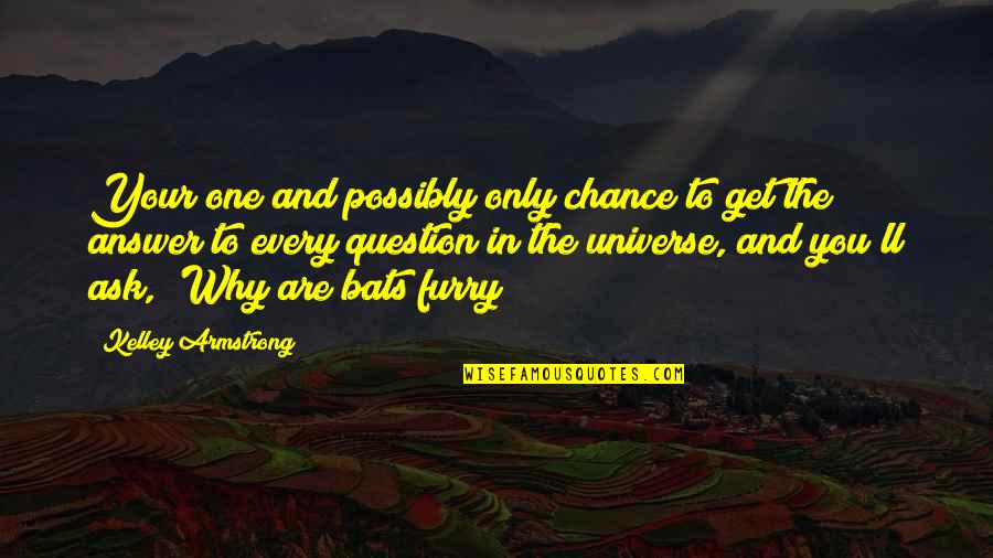 Nelinistea Quotes By Kelley Armstrong: Your one and possibly only chance to get Nelinistea Quotes By Kelley Armstrong: Your one and possibly only chance to get