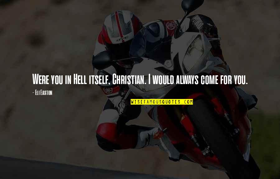 Nelisse Quotes By Eli Easton: Were you in Hell itself, Christian. I would