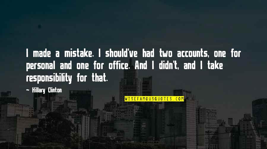 Nelisse Quotes By Hillary Clinton: I made a mistake. I should've had two