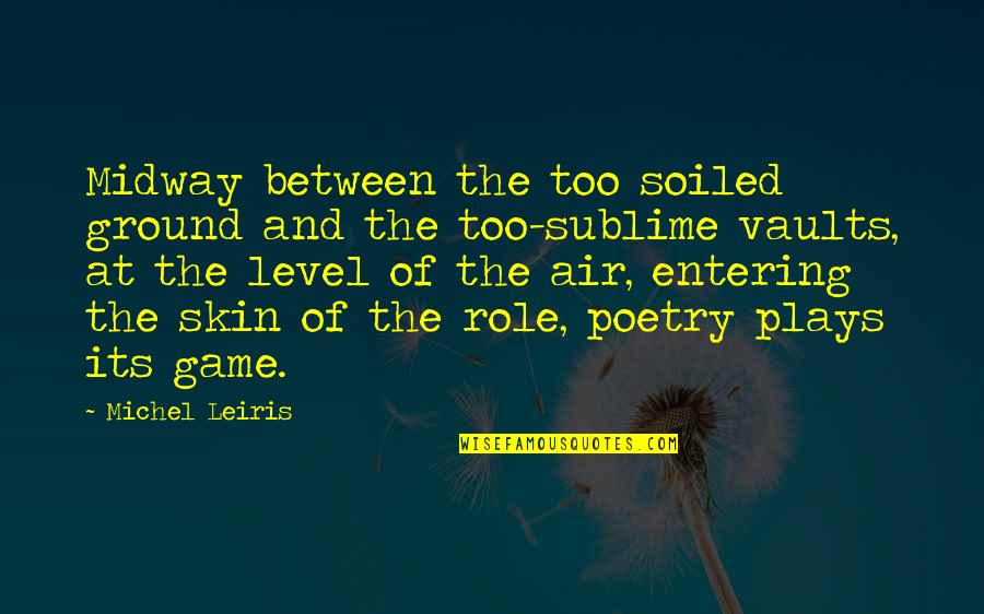 Nelk Senior Quotes By Michel Leiris: Midway between the too soiled ground and the