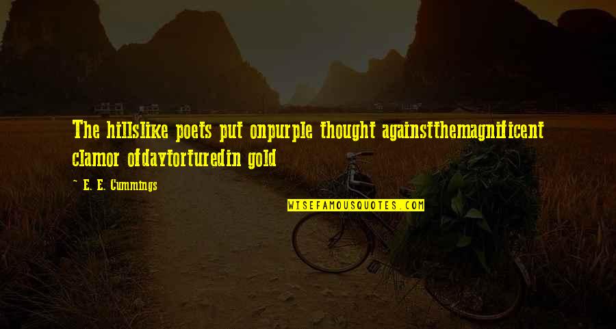Nell Acquaintance Quotes By E. E. Cummings: The hillslike poets put onpurple thought againstthemagnificent clamor Nell Acquaintance Quotes By E. E. Cummings: The hillslike poets put onpurple thought againstthemagnificent clamor