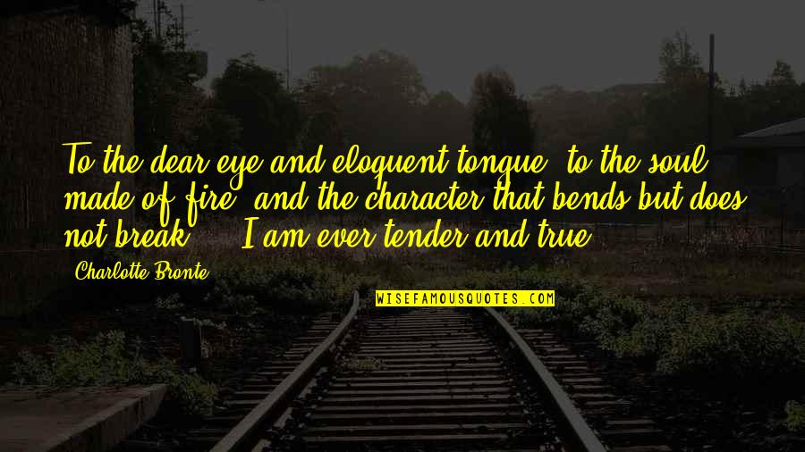 Nell Epoca Medieval Quotes By Charlotte Bronte: To the dear eye and eloquent tongue, to Nell Epoca Medieval Quotes By Charlotte Bronte: To the dear eye and eloquent tongue, to