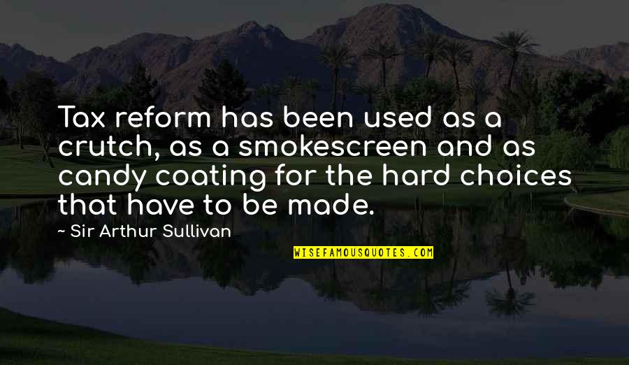 Nell Epoca Medieval Quotes By Sir Arthur Sullivan: Tax reform has been used as a crutch, Nell Epoca Medieval Quotes By Sir Arthur Sullivan: Tax reform has been used as a crutch,