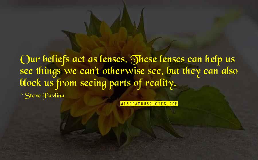 Nell Epoca Medieval Quotes By Steve Pavlina: Our beliefs act as lenses. These lenses can Nell Epoca Medieval Quotes By Steve Pavlina: Our beliefs act as lenses. These lenses can