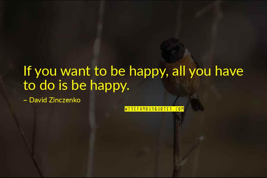 Nell Esercito Di Quotes By David Zinczenko: If you want to be happy, all you Nell Esercito Di Quotes By David Zinczenko: If you want to be happy, all you