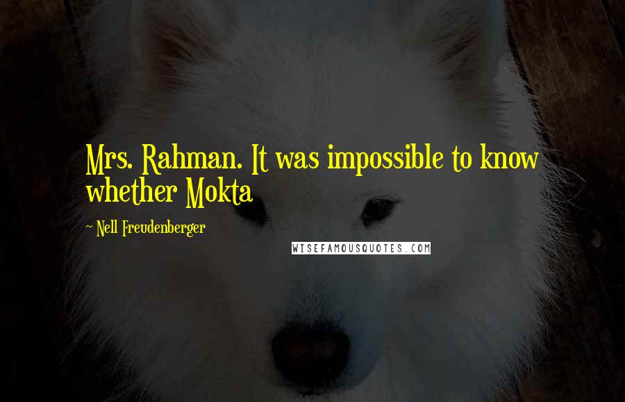 Nell Freudenberger quotes: Mrs. Rahman. It was impossible to know whether Mokta