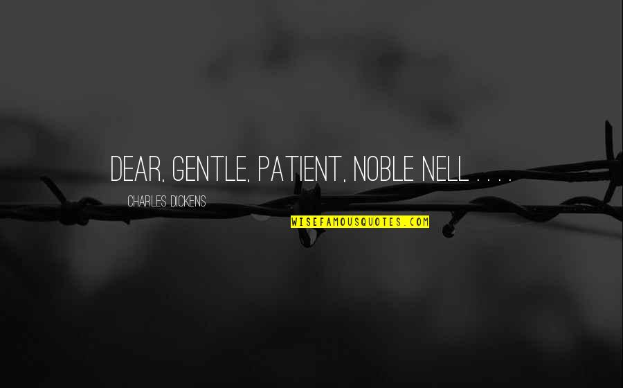 Nell Quotes By Charles Dickens: Dear, gentle, patient, noble Nell . . .