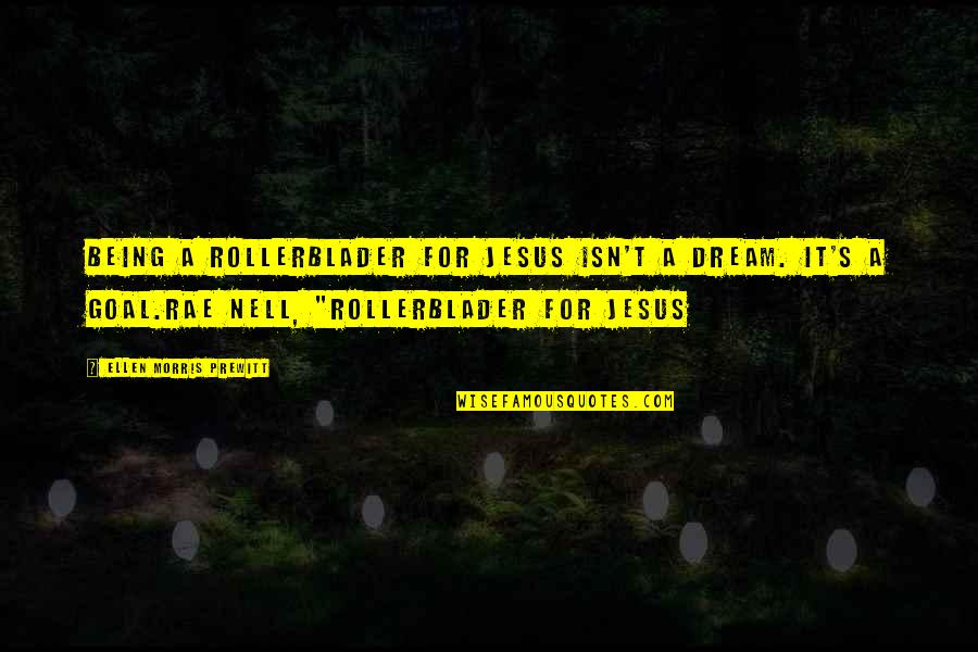 Nell Quotes By Ellen Morris Prewitt: Being a rollerblader for Jesus isn't a dream.