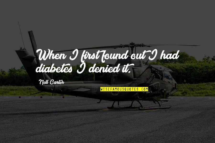 Nell Quotes By Nell Carter: When I first found out I had diabetes