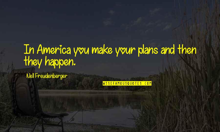 Nell Quotes By Nell Freudenberger: In America you make your plans and then