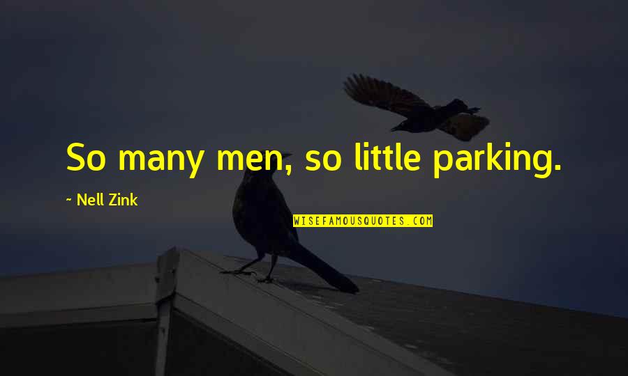 Nell Quotes By Nell Zink: So many men, so little parking.