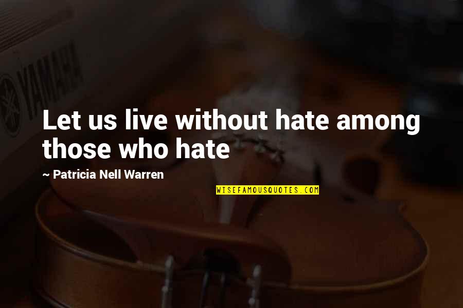 Nell Quotes By Patricia Nell Warren: Let us live without hate among those who