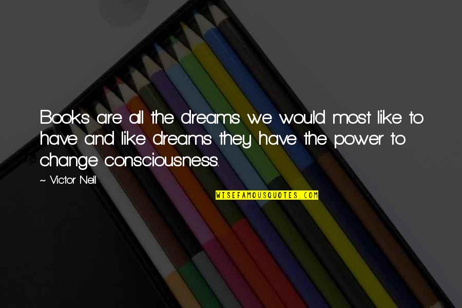 Nell Quotes By Victor Nell: Books are all the dreams we would most