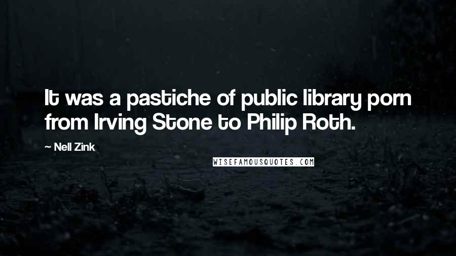 Nell Zink quotes: It was a pastiche of public library porn from Irving Stone to Philip Roth.