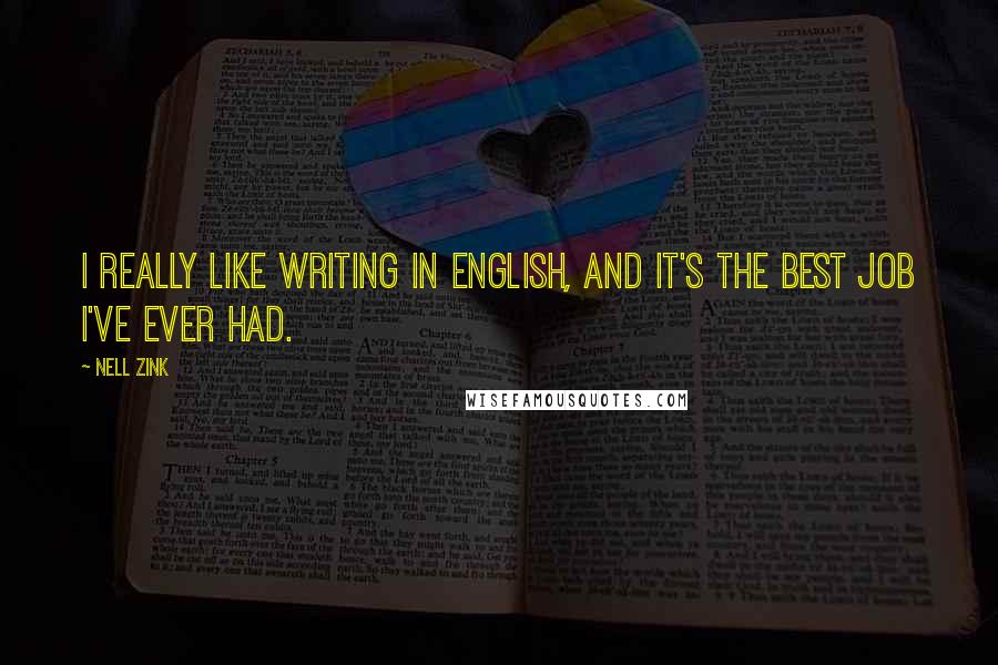 Nell Zink quotes: I really like writing in English, and it's the best job I've ever had.