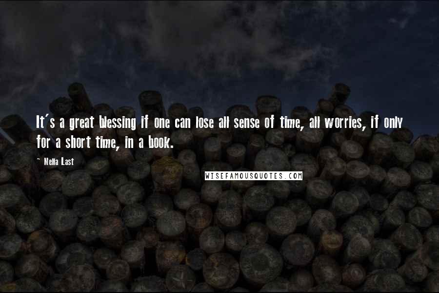 Nella Last quotes: It's a great blessing if one can lose all sense of time, all worries, if only for a short time, in a book.