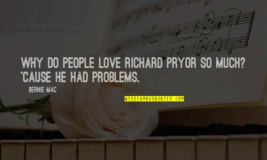 Nella Quotes By Bernie Mac: Why do people love Richard Pryor so much?