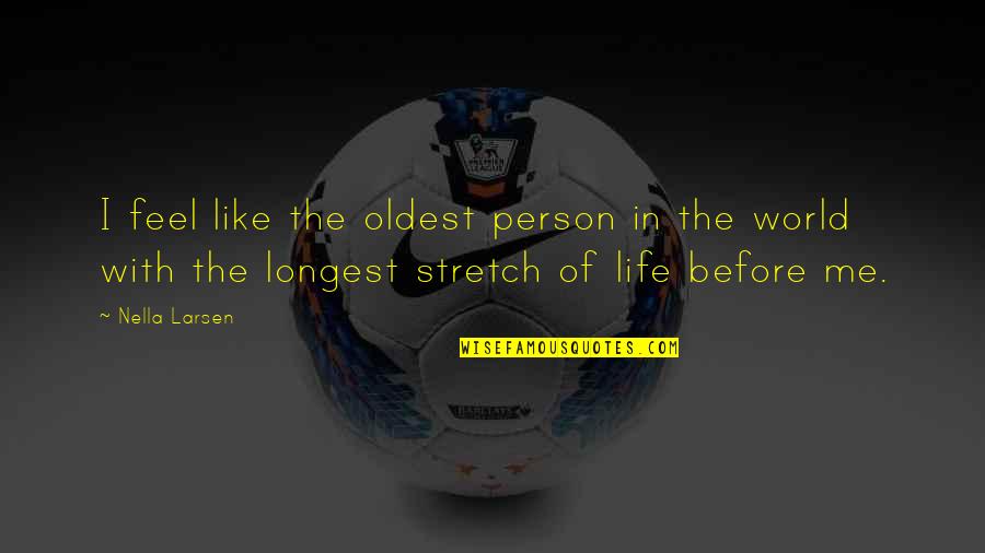 Nella Quotes By Nella Larsen: I feel like the oldest person in the Nella Quotes By Nella Larsen: I feel like the oldest person in the