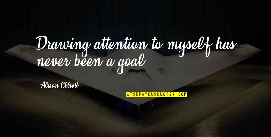 Nellankara Quotes By Alison Elliott: Drawing attention to myself has never been a