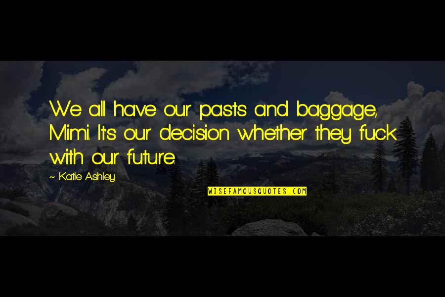 Nellankara Quotes By Katie Ashley: We all have our pasts and baggage, Mimi.