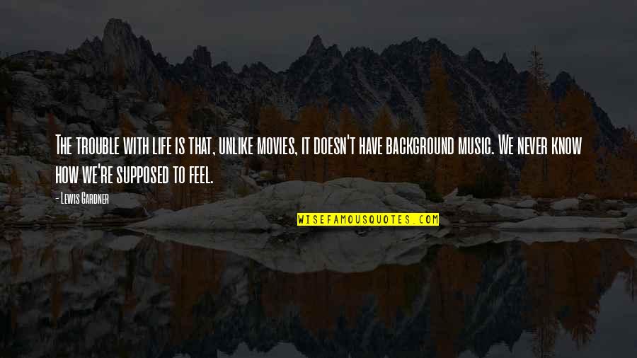 Nellankara Quotes By Lewis Gardner: The trouble with life is that, unlike movies,