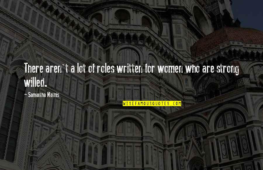 Nellankara Quotes By Samantha Mathis: There aren't a lot of roles written for