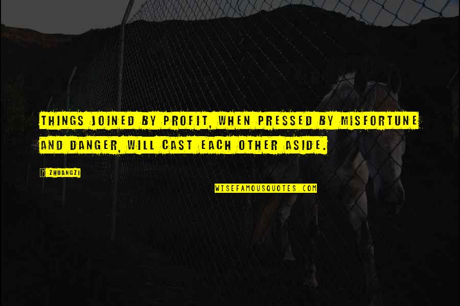 Nellankara Quotes By Zhuangzi: Things joined by profit, when pressed by misfortune