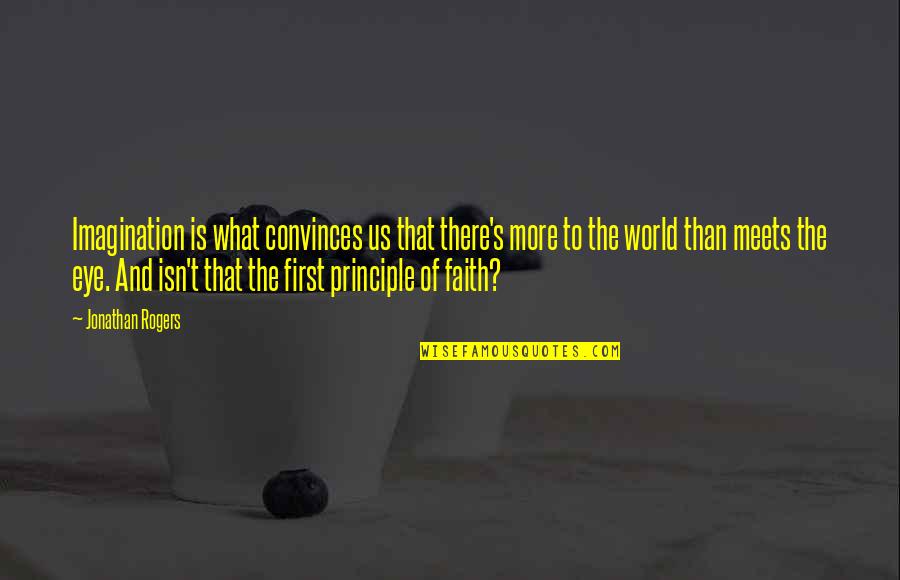 Nelleke Verhoeff Quotes By Jonathan Rogers: Imagination is what convinces us that there's more Nelleke Verhoeff Quotes By Jonathan Rogers: Imagination is what convinces us that there's more